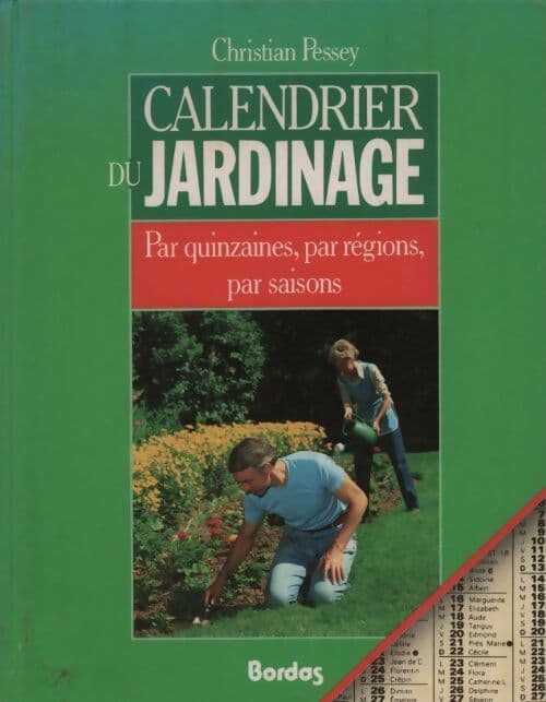 Calendrier du jardinage. Par quinzaines par régions par saisons - Christian Pessey