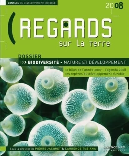 Regards sur la terre 2008: L'annuel du développement durable - biodiversité nature et développement - Pierre Jacquet